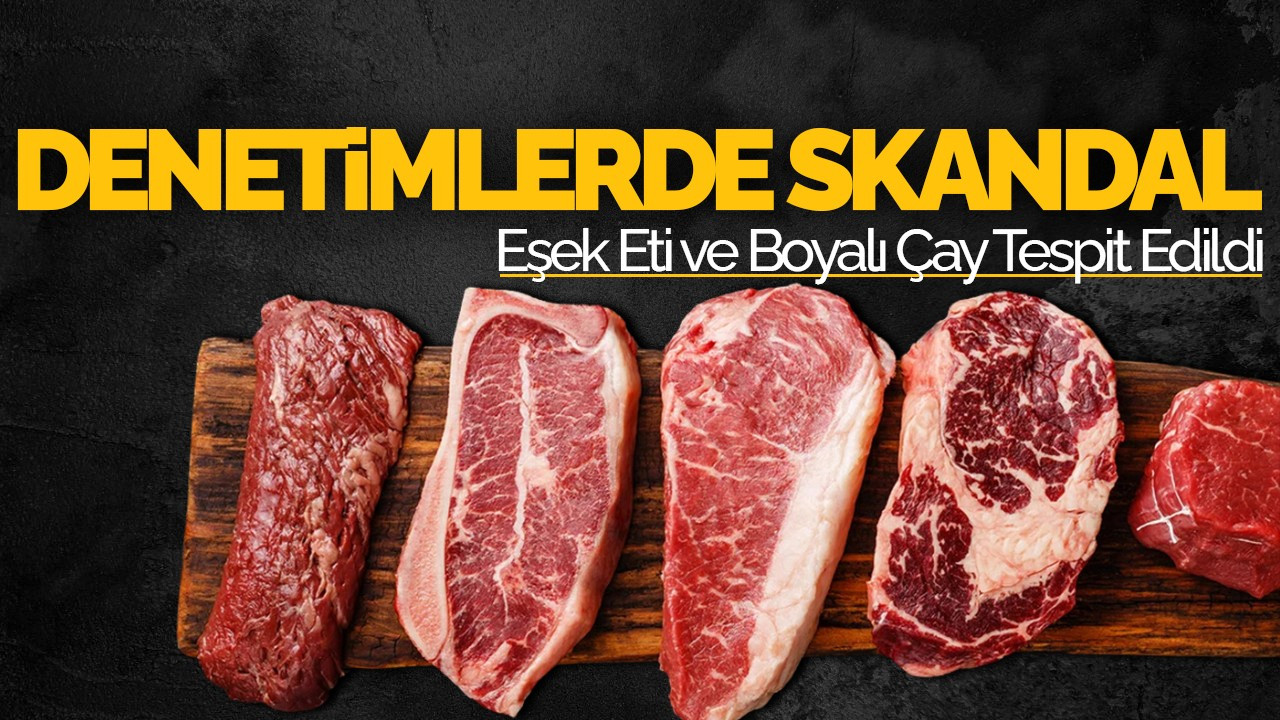 Denetimlerde Skandal: Eşek Eti ve Boyalı Çay Tespit Edildi
