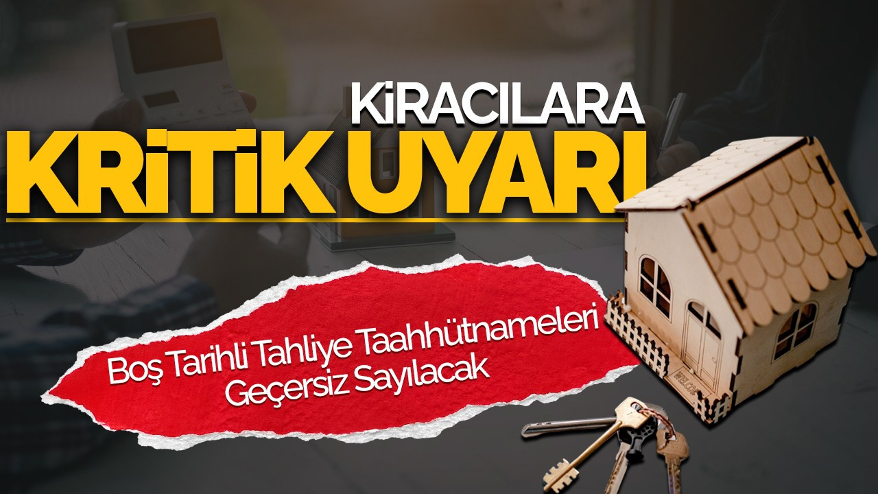 Kiracılara Kritik Uyarı: Boş Tarihli Tahliye Taahhütnameleri Geçersiz Sayılacak