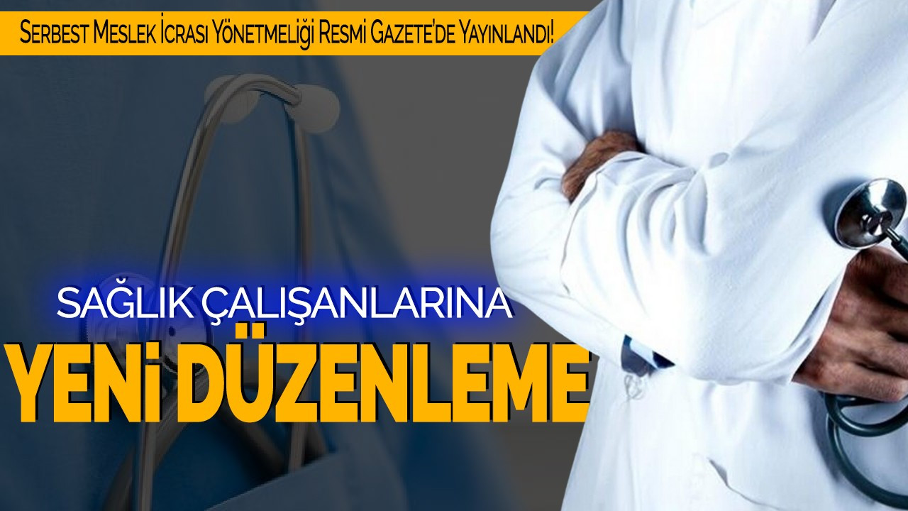Sağlık Çalışanlarına Yeni Düzenleme: Serbest Meslek İcrası Yönetmeliği Resmi Gazete’de Yayınlandı!