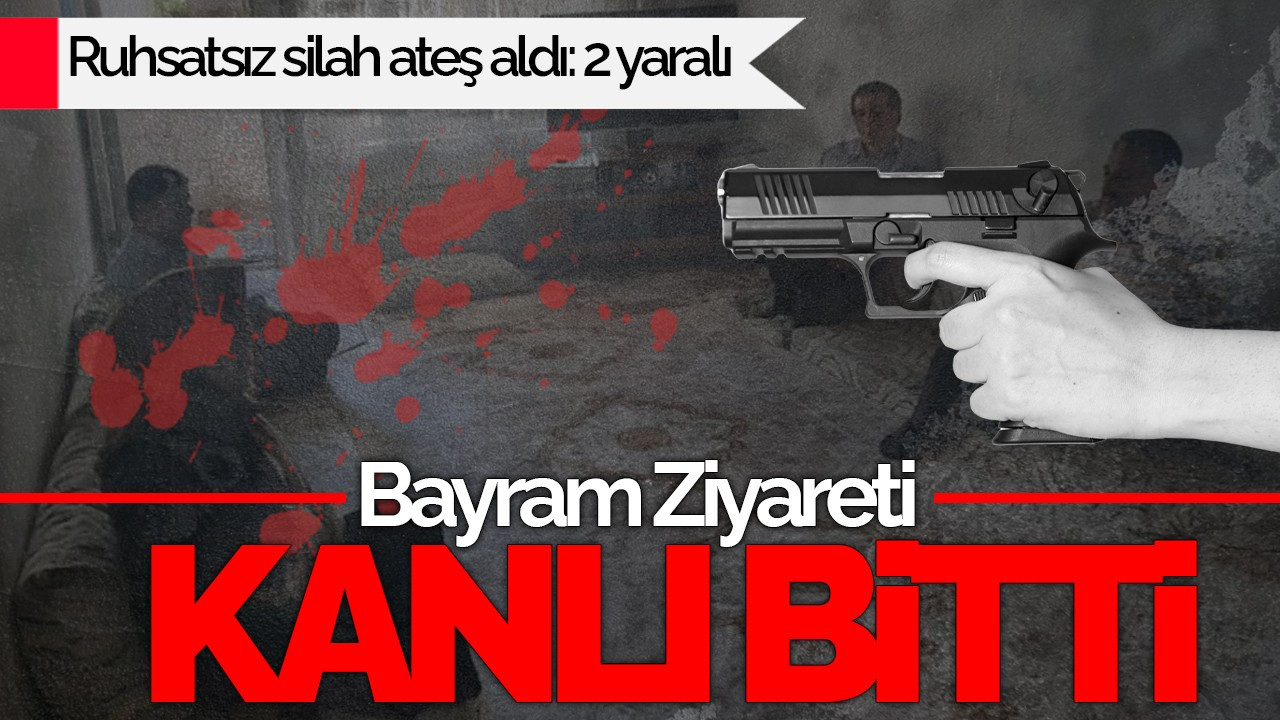 Bayram Ziyareti Kanlı Bitti: Ruhsatsız Silahla 2 Kişiyi Yaraladı