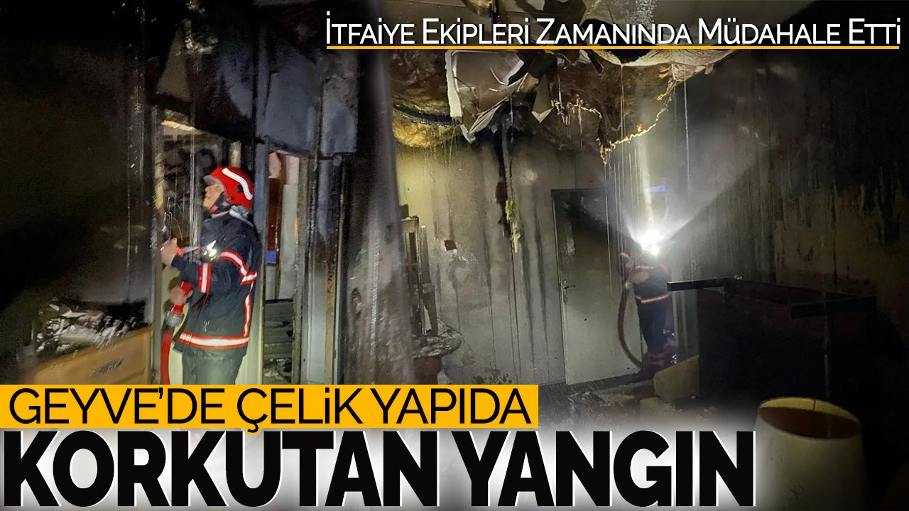 Geyve'de Çelik Yapıda Korkutan Yangın! İtfaiye Ekipleri Zamanında Müdahale Etti