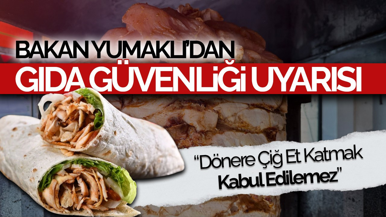 Bakan Yumaklı'dan Gıda Güvenliği Uyarısı: “Dönere Çiğ Et Katmak Kabul Edilemez”
