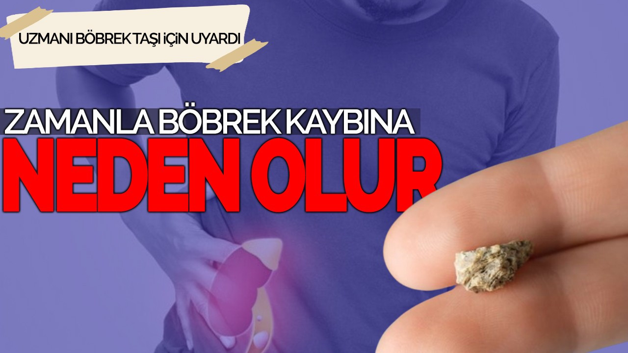 Uzmanı Böbrek Taşı İçin Uyardı: Zamanla Böbrek Kaybına Neden Olur
