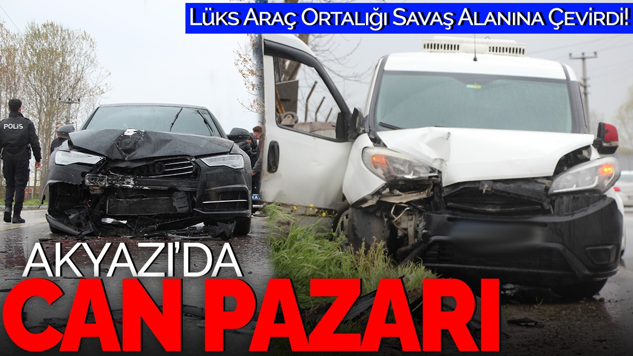 Akyazı’da Can Pazarı: Lüks Araç Ortalığı Savaş Alanına Çevirdi!