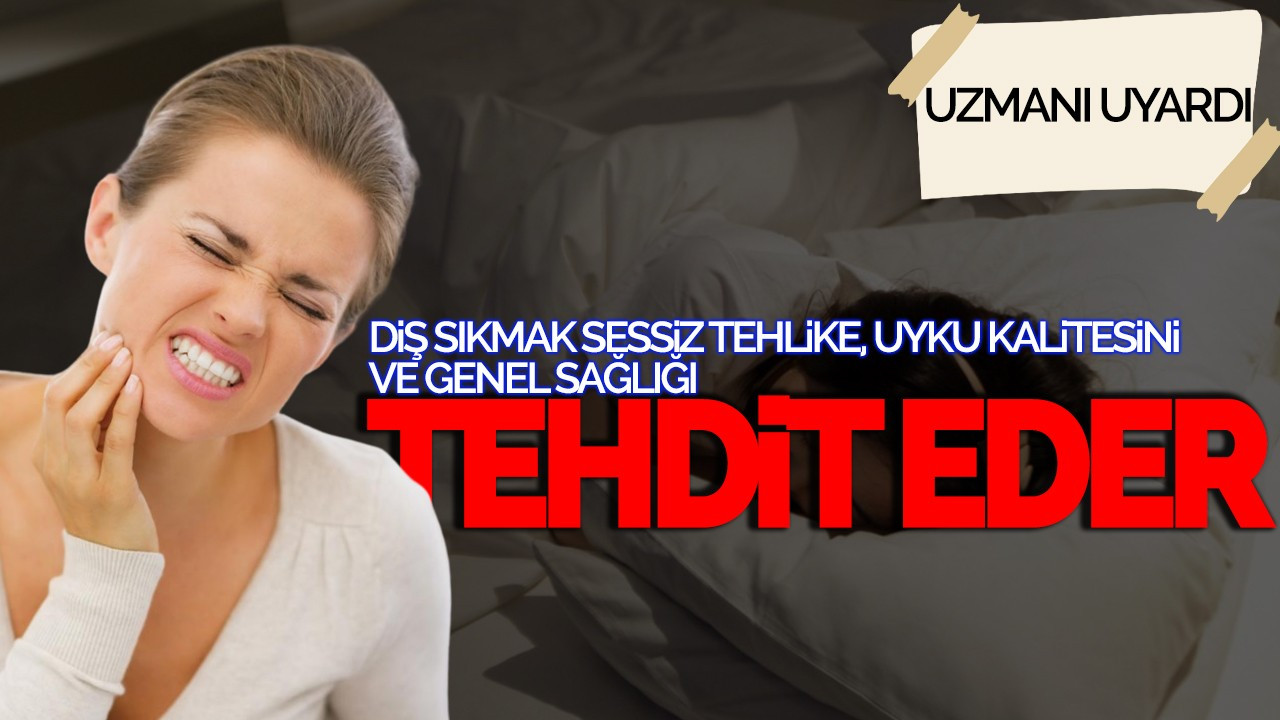 Uzmanı Uyardı: Diş Sıkmak Sessiz Tehlike, Uyku Kalitesini Ve Genel Sağlığı Tehdit Eder