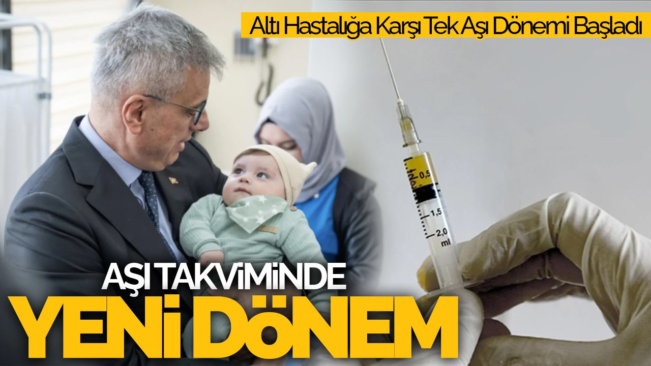 Altı Hastalığa Karşı Tek Aşı Dönemi Başladı
