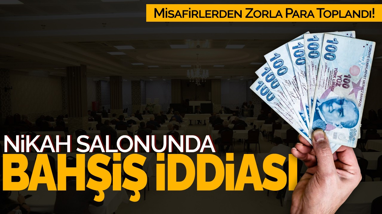 Nikah Salonunda Bahşiş İddiası: Misafirlerden Zorla Para Toplandı!
