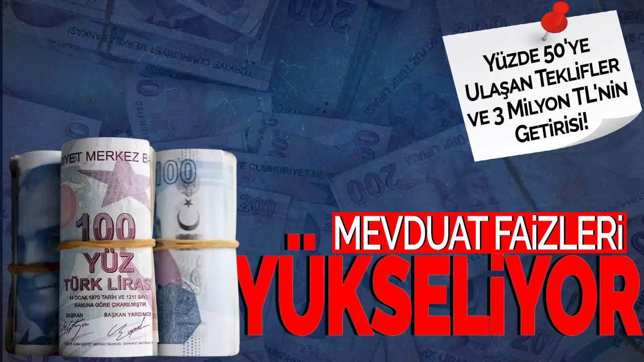 Mevduat Faizleri Yükseliyor: Yüzde 50'ye Ulaşan Teklifler ve 3 Milyon TL'nin Getirisi!