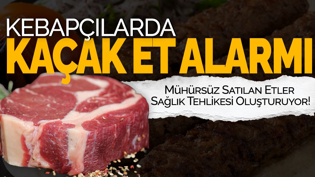 Kebapçılarda Kaçak Et Alarmı: Mühürsüz Satılan Etler Sağlık Tehlikesi Oluşturuyor!
