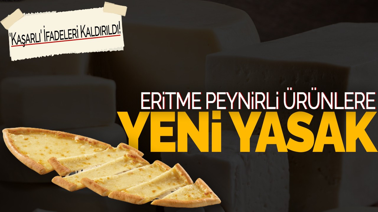 Eritme Peynirli Ürünlere Yeni Yasak: 'Kaşarlı' İfadeleri Kaldırıldı!