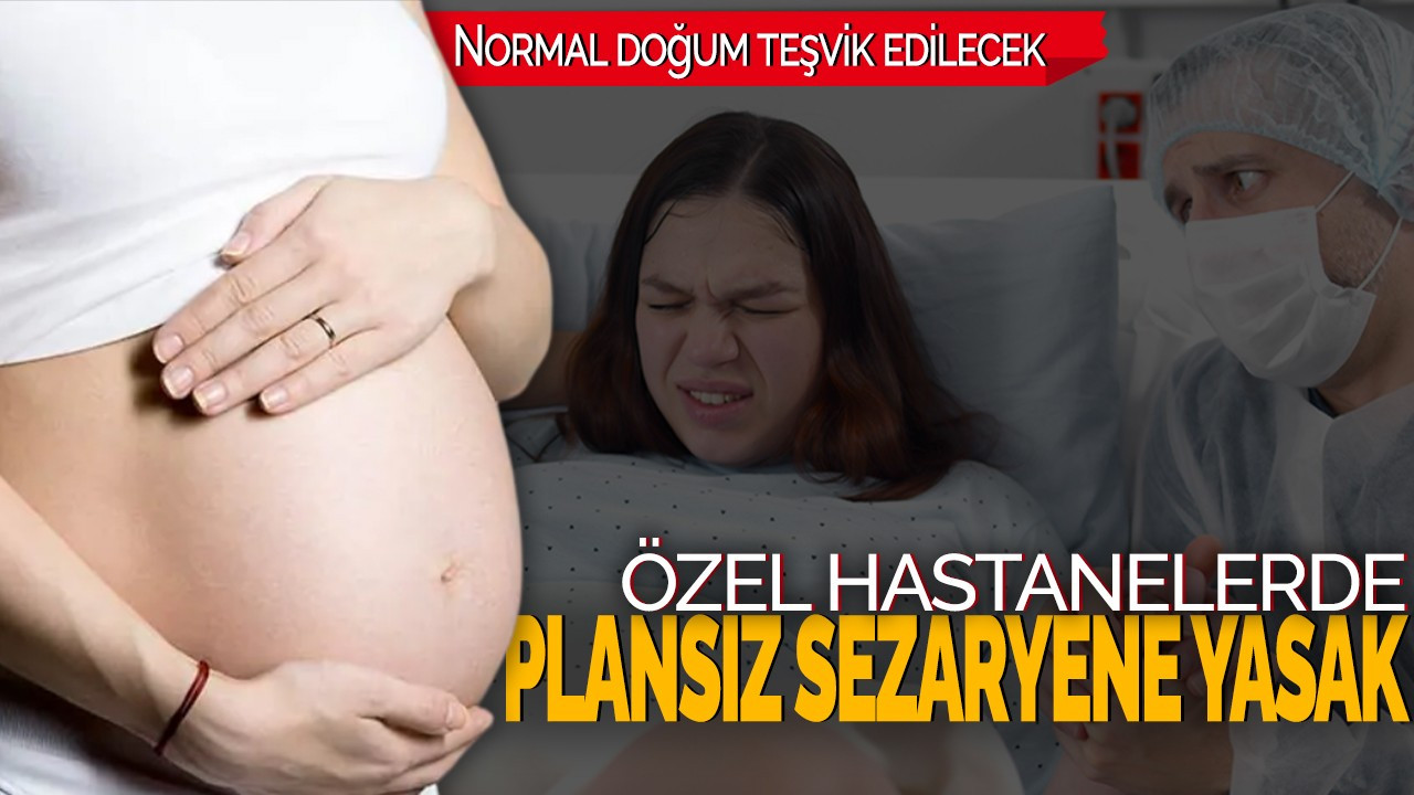 Özel hastanelerde plansız sezaryene yasak: Normal doğum teşvik edilecek