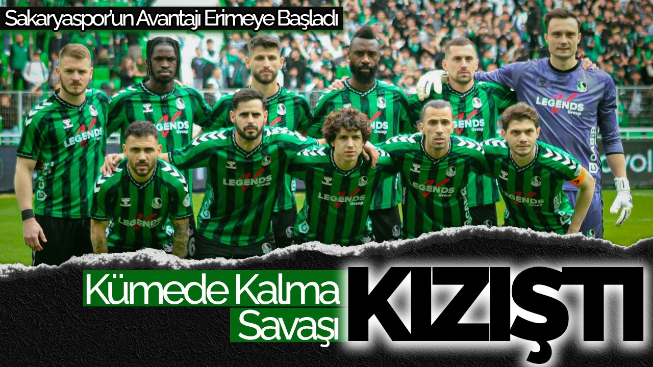 Kümede Kalma Savaşı Kızıştı: Sakaryaspor’un Avantajı Erimeye Başladı