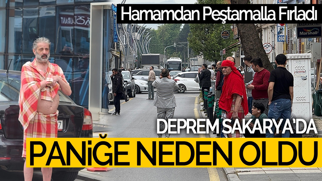 Deprem Sakarya’da Paniğe Neden Oldu: Hamamdan Peştamalla Fırladı, İşçiler Sarsıntıya Rağmen Çalıştı