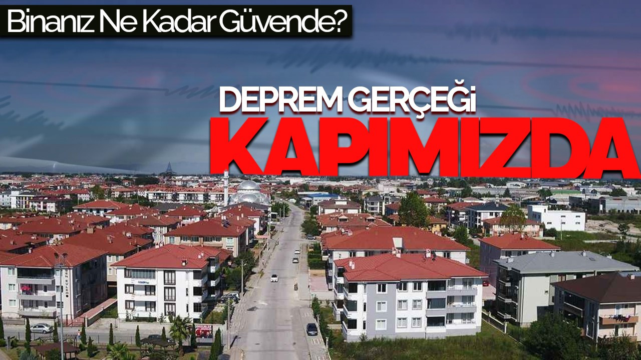 Deprem Gerçeği Kapımızda: Binanız Ne Kadar Güvende?