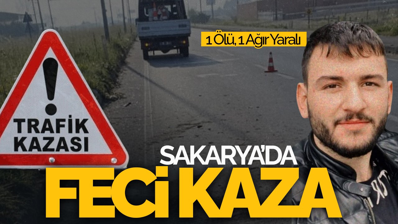 Sakarya’da Feci Kaza: 1 Ölü, 1 Ağır Yaralı