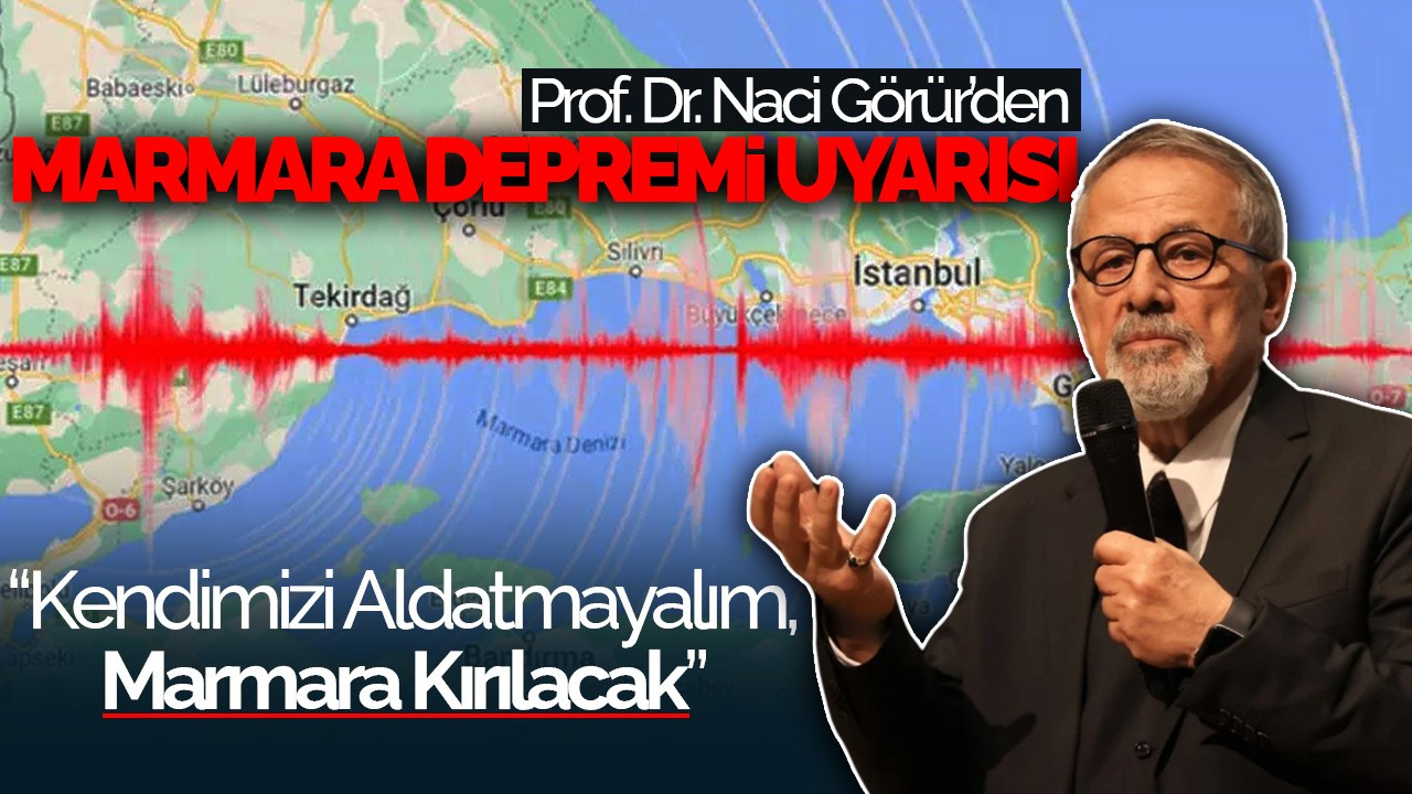 Prof. Dr. Naci Görür’den Marmara Depremi Uyarısı: “Kendimizi Aldatmayalım, Marmara Kırılacak”