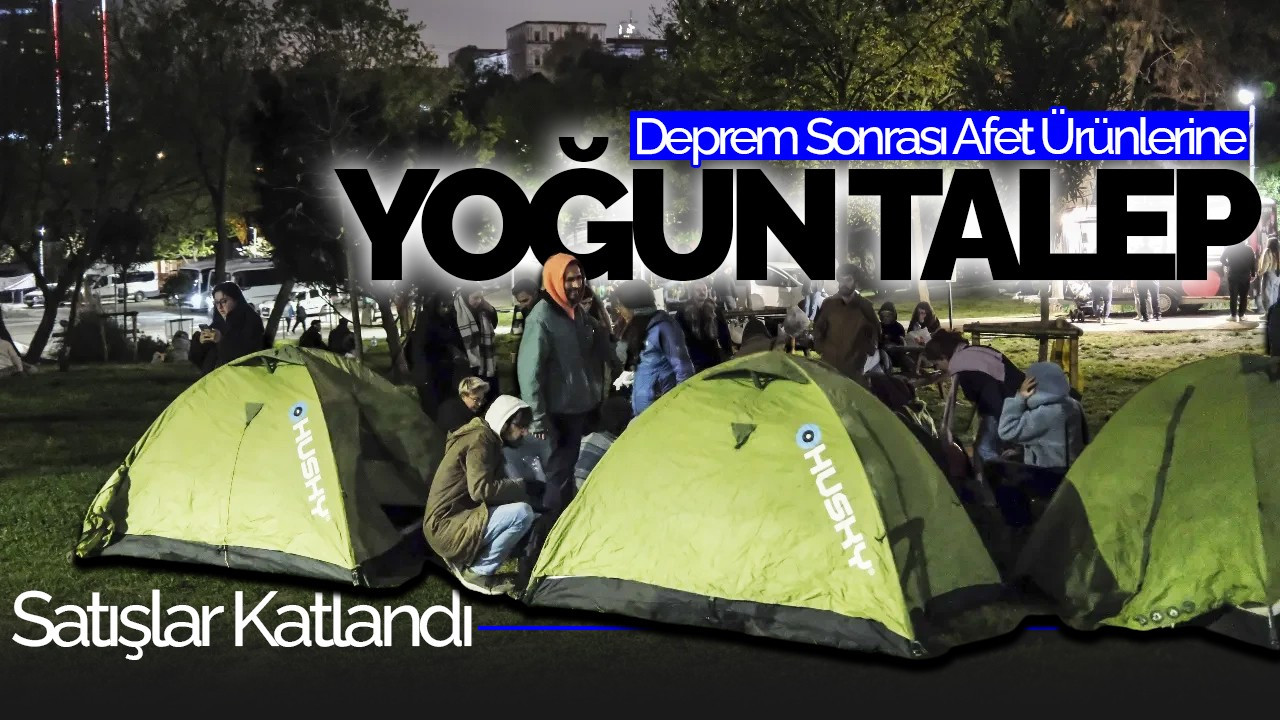 İstanbul Depremleri Sonrası Afet Ürünlerine Yoğun Talep: Satışlar Katlandı