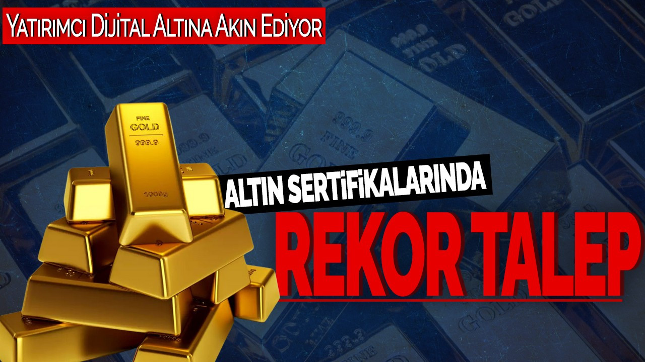 Altın Sertifikalarında Rekor Talep: Yatırımcı Dijital Altına Akın Ediyor
