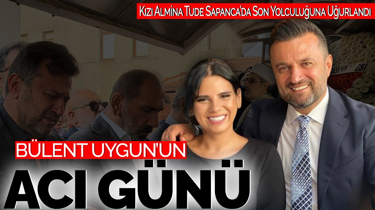 Bülent Uygun’un Acı Günü: Kızı Almina Tude Sapanca’da Son Yolculuğuna Uğurlandı