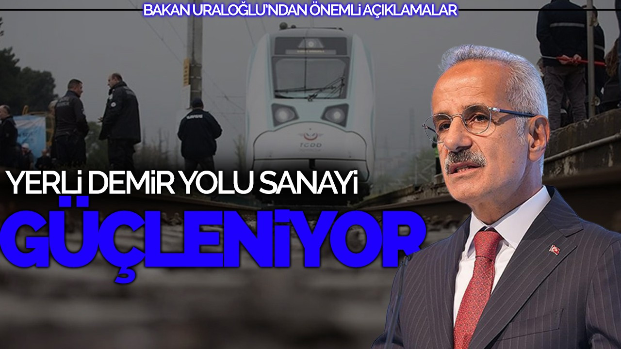 Yerli Demir Yolu Sanayi Güçleniyor: Bakan Uraloğlu’ndan Önemli Açıklamalar