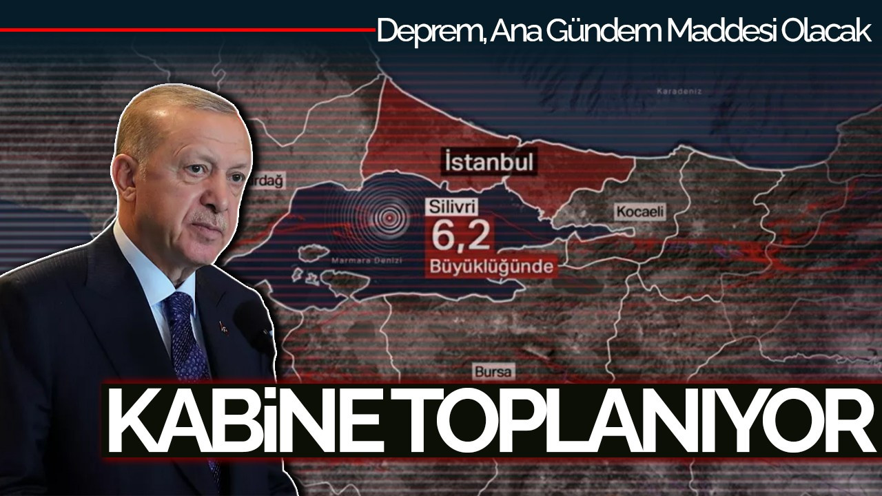Kabine Toplanıyor: Gözler İstanbul Depreminde