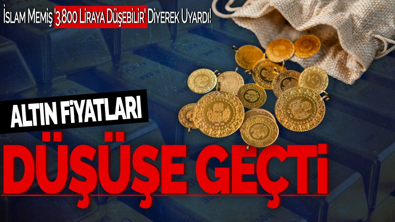 Altın Fiyatları Düşüşe Geçti! İslam Memiş '3.800 Liraya Düşebilir' Diyerek Uyardı!