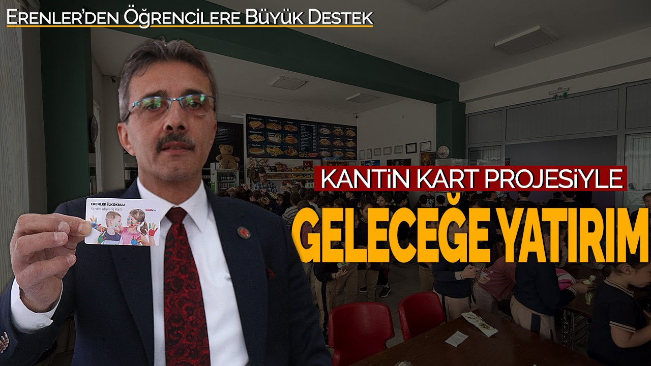 Erenler’den Öğrencilere Büyük Destek: “Kantin Kart” Projesiyle Geleceğe Yatırım!