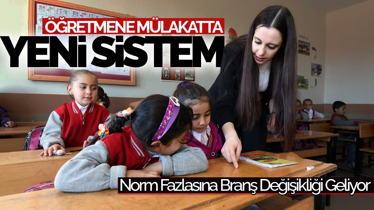 Öğretmene Mülakatta Yeni Sistem, Norm Fazlasına Branş Değişikliği Geliyor