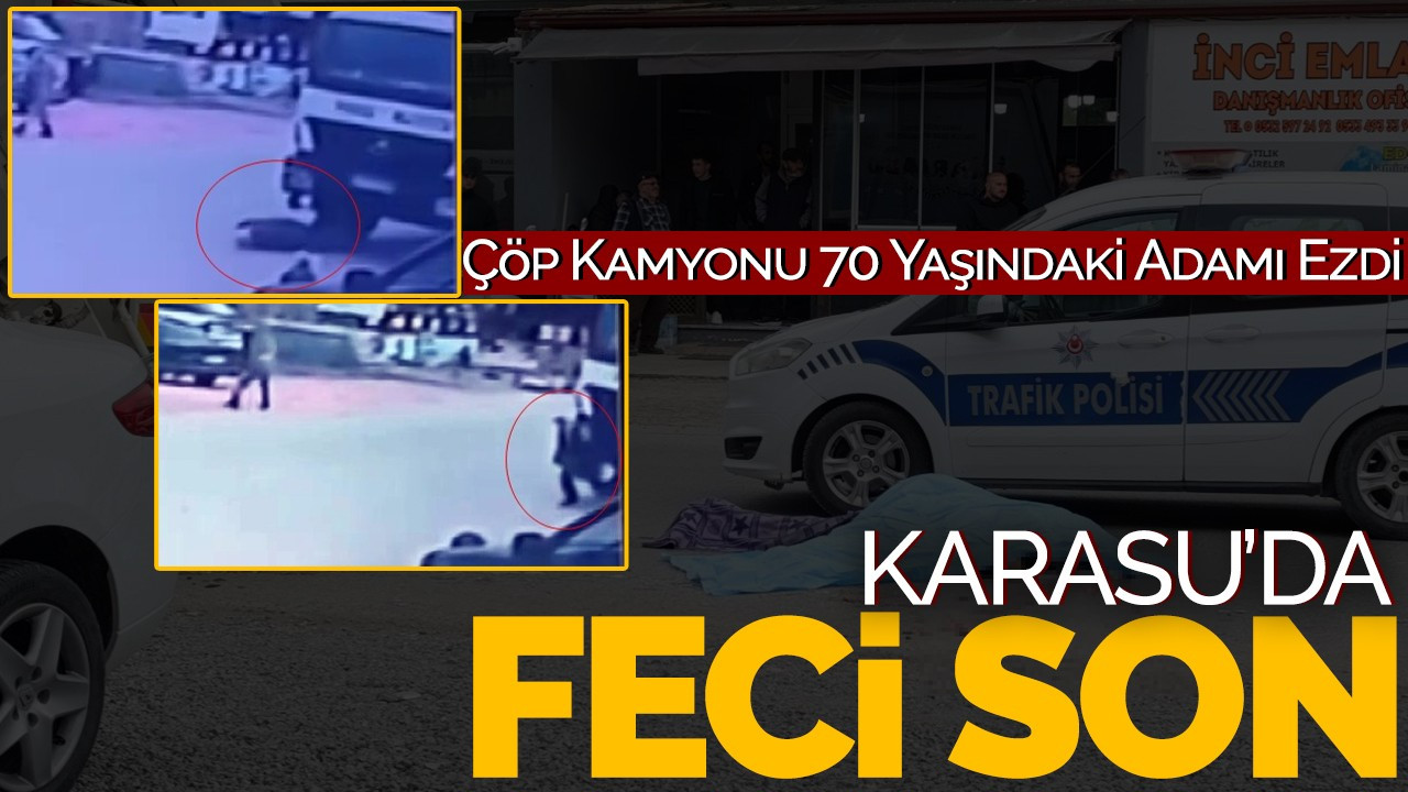Karasu’da Feci Son: Çöp Kamyonu 70 Yaşındaki Adamı Ezdi