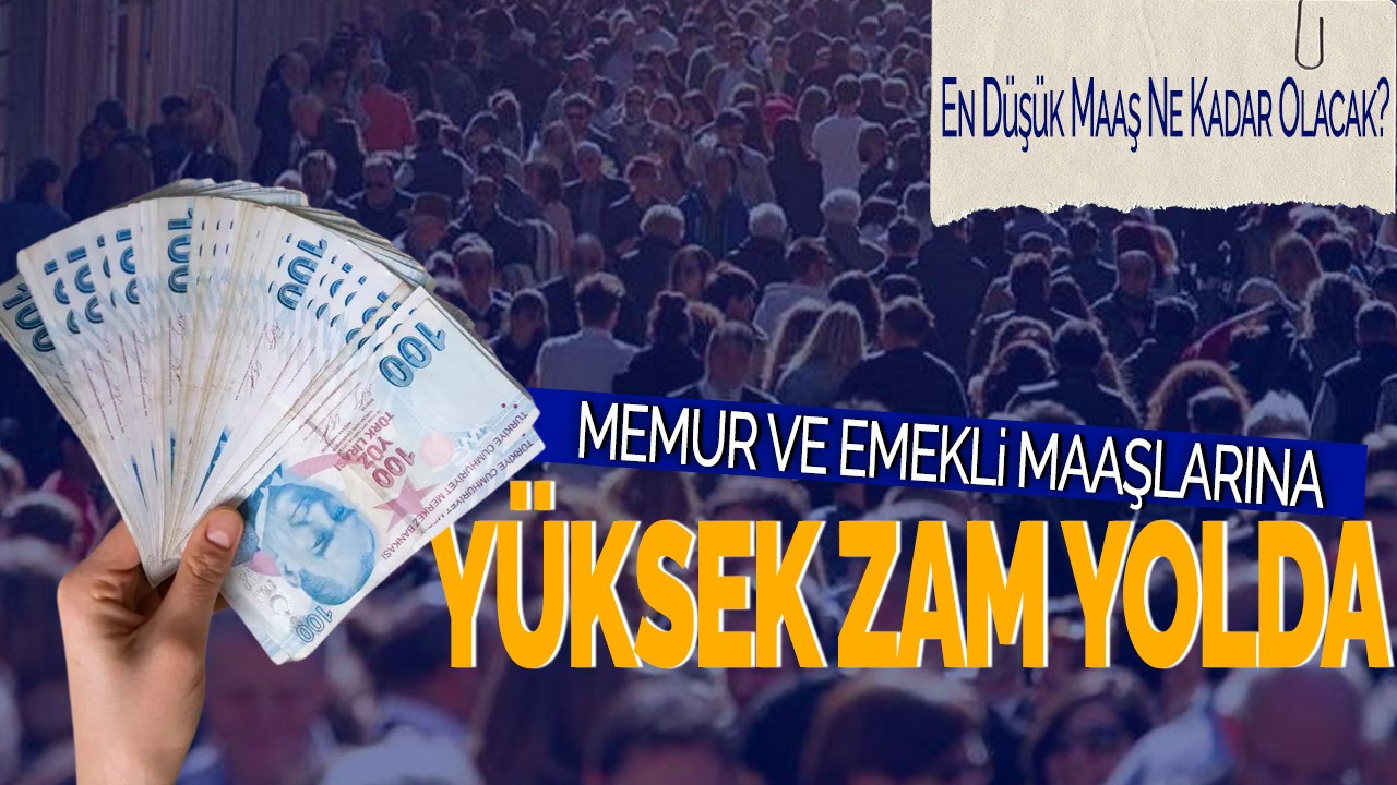 Memur ve Emekli Maaşlarına Yüksek Zam Yolda! En Düşük Maaş Ne Kadar Olacak?