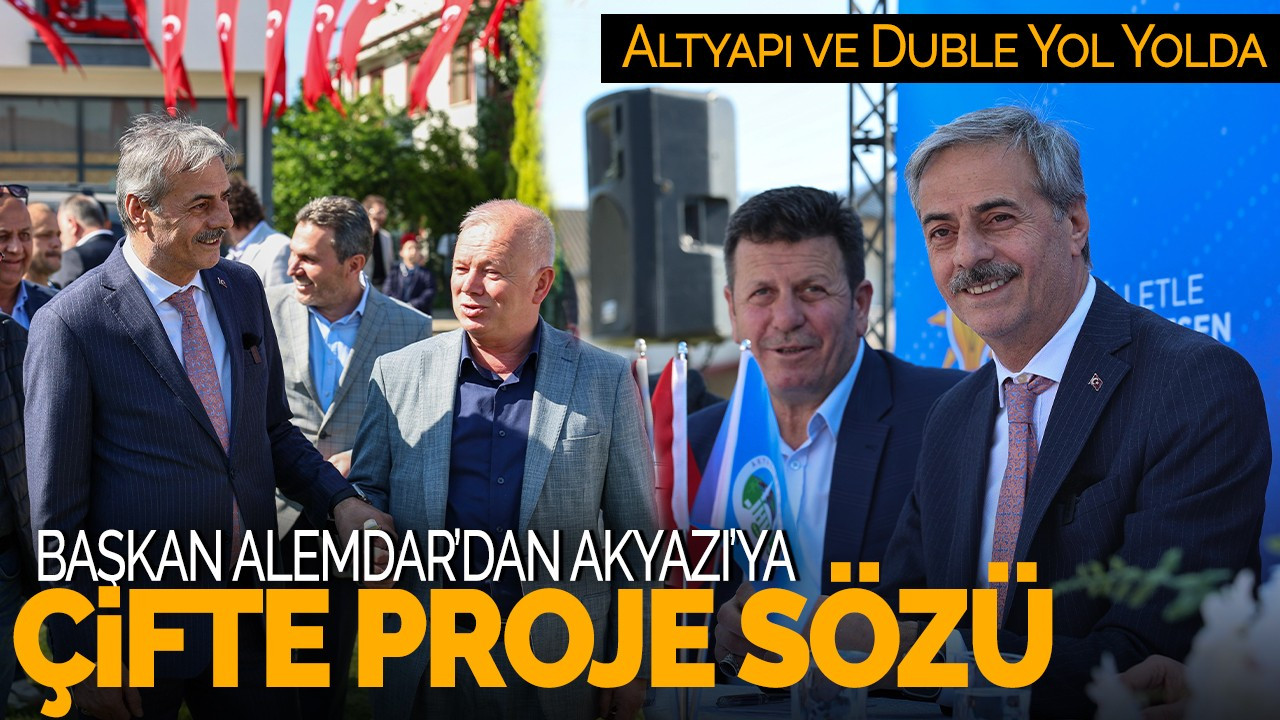 Başkan Alemdar’dan Akyazı’ya Çifte Proje Sözü! Altyapı ve Duble Yol Yolda