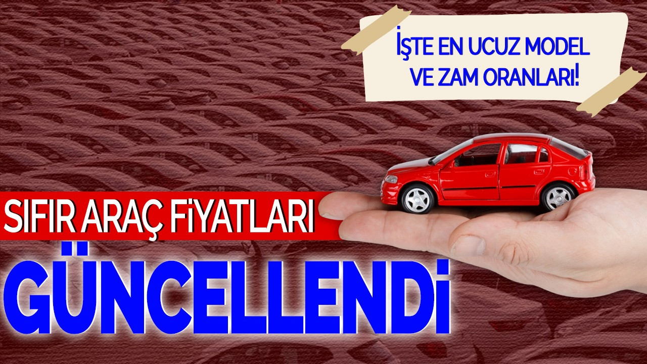 Sıfır Araç Fiyatları Güncellendi: İşte en ucuz model ve zam oranları!