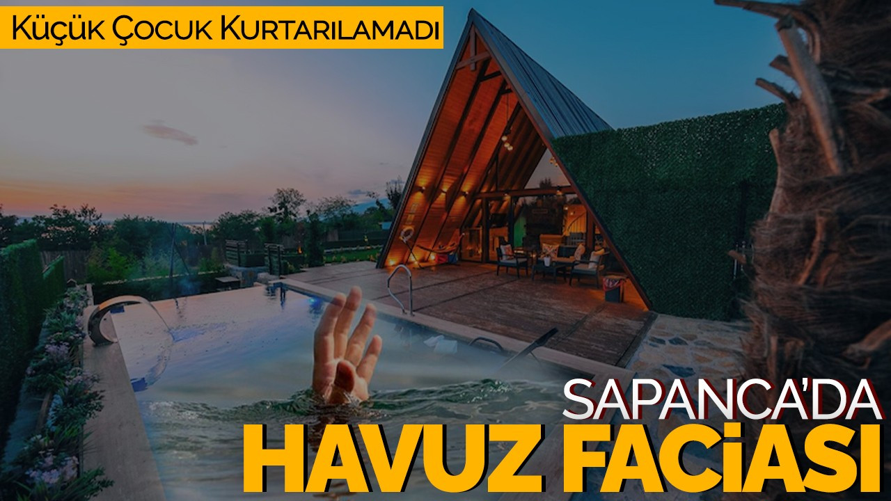 Sapanca’da Havuz Faciası: Küçük Çocuk Kurtarılamadı