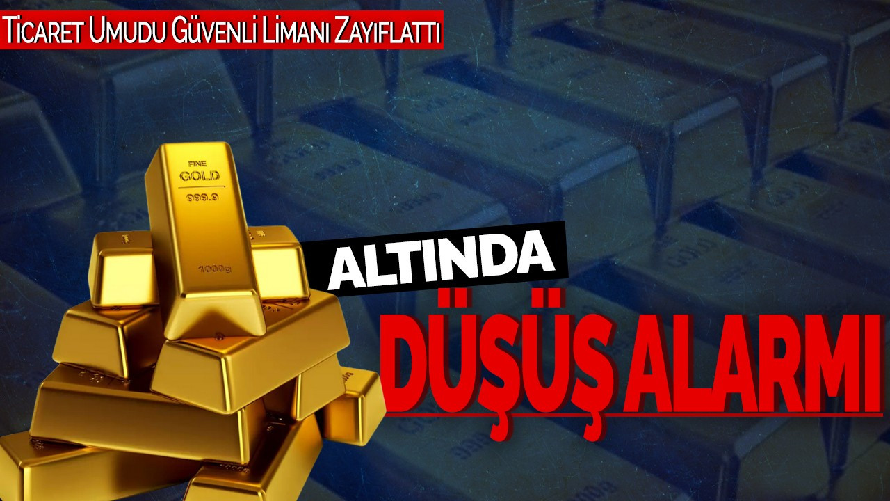 Altında Düşüş Alarmı! Ticaret Umudu Güvenli Limanı Zayıflattı