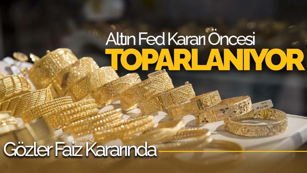 Altın Fed Kararı Öncesi Toparlanıyor: Gözler Faiz Kararında