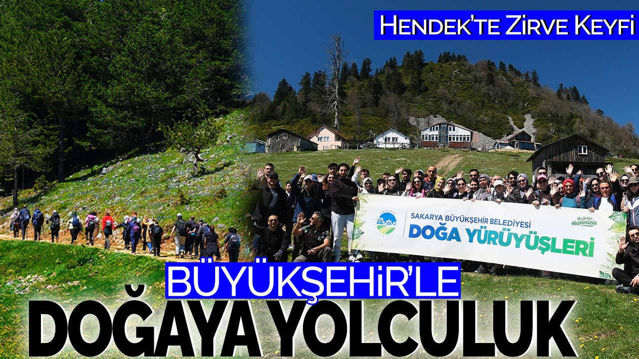 Büyükşehir’le Doğaya Yolculuk: Hendek’te Zirve Keyfi