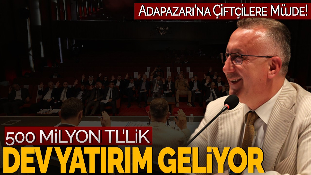 Adapazarı'na Çiftçilere Müjde! 500 Milyon TL'lik Dev Yatırım Geliyor!