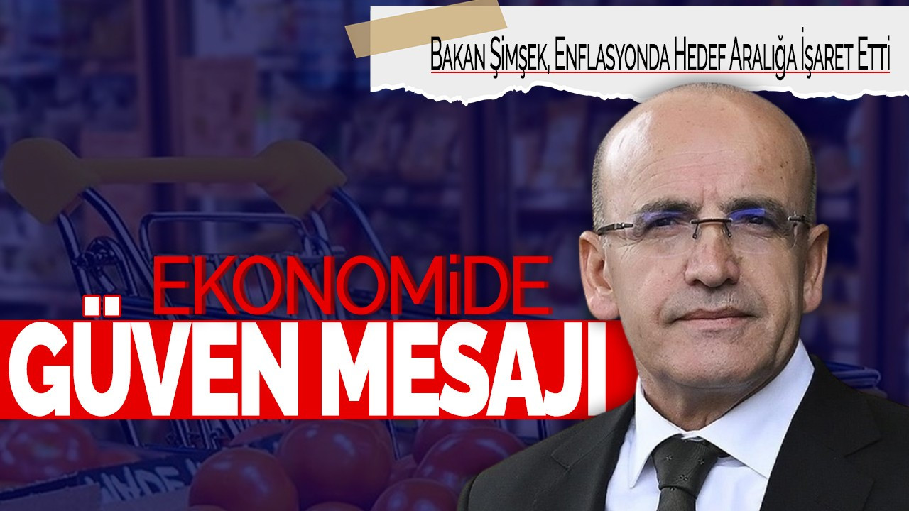 Ekonomide Güven Mesajı: Bakan Şimşek, Enflasyonda Hedef Aralığa İşaret Etti