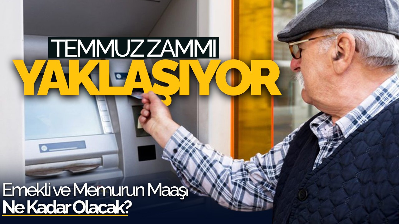 Temmuz Zammı Yaklaşıyor: Emekli ve Memurun Maaşı Ne Kadar Olacak?
