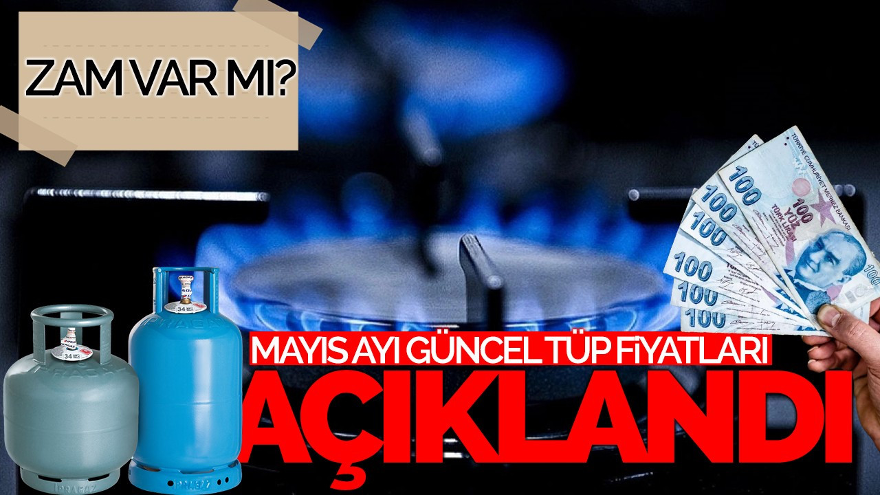 Mayıs Ayı Güncel Tüp Fiyatları Açıklandı: Zam Var mı?