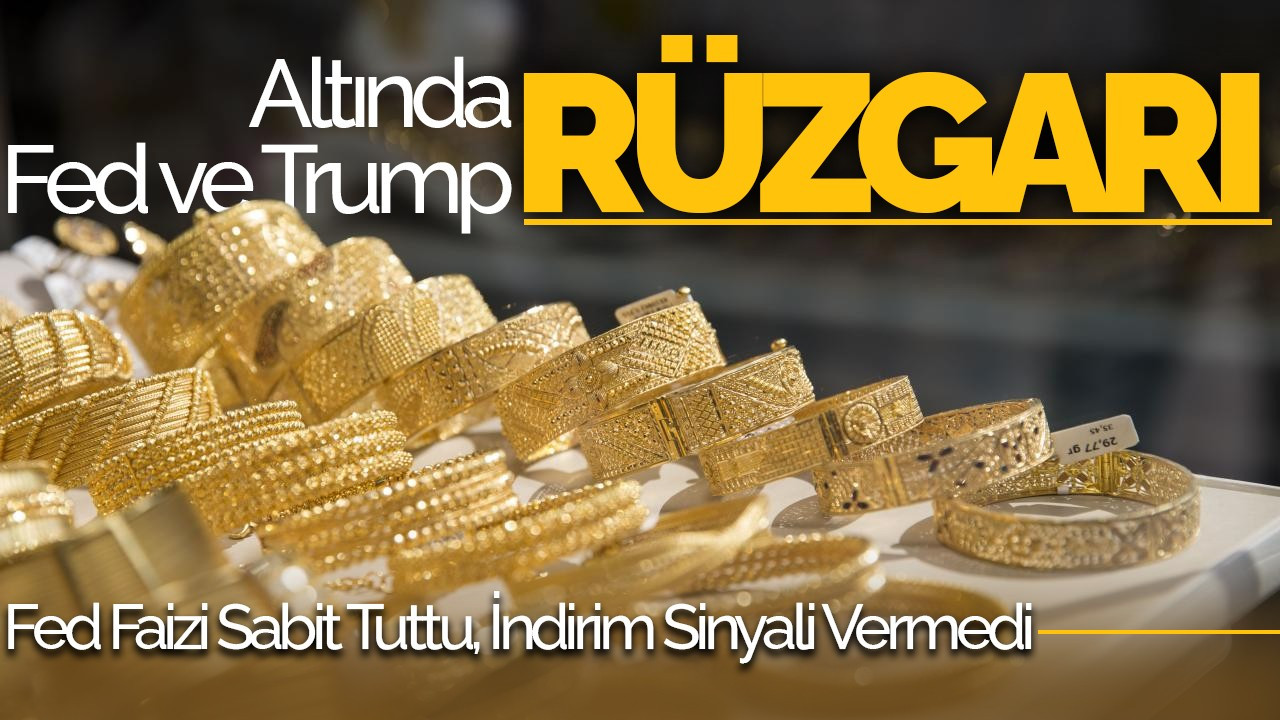 Altında Fed ve Trump Rüzgârı: Altın, Fed ve Trump Açıklamalarıyla Dalgalanıyor