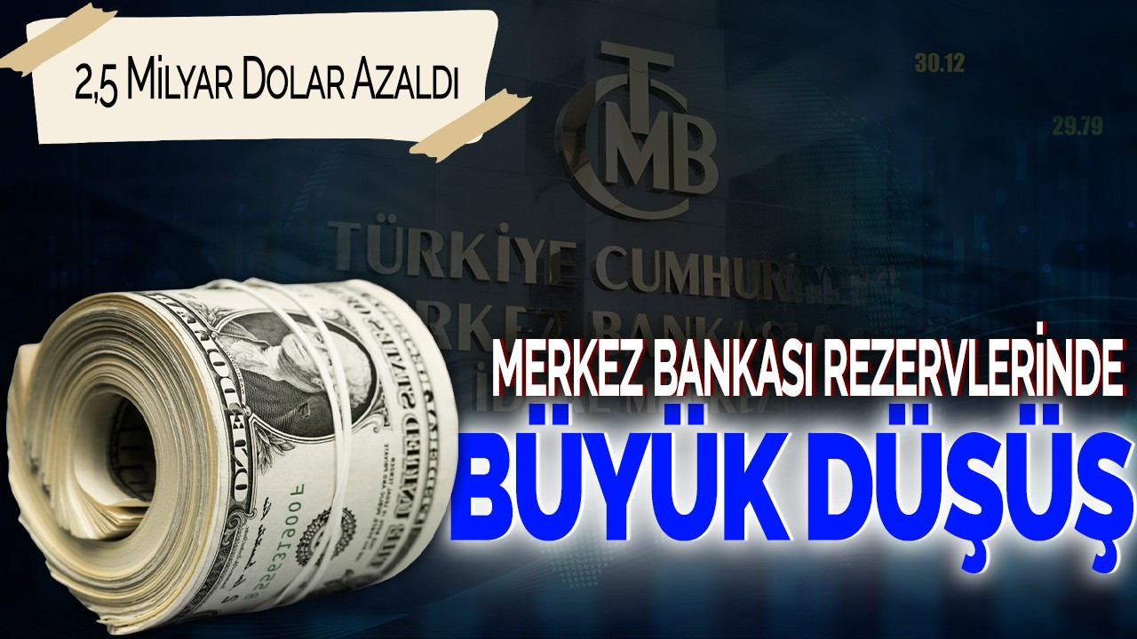 Merkez Bankası'nın Rezervlerinde Büyük Düşüş! 2,5 Milyar Dolar Azaldı