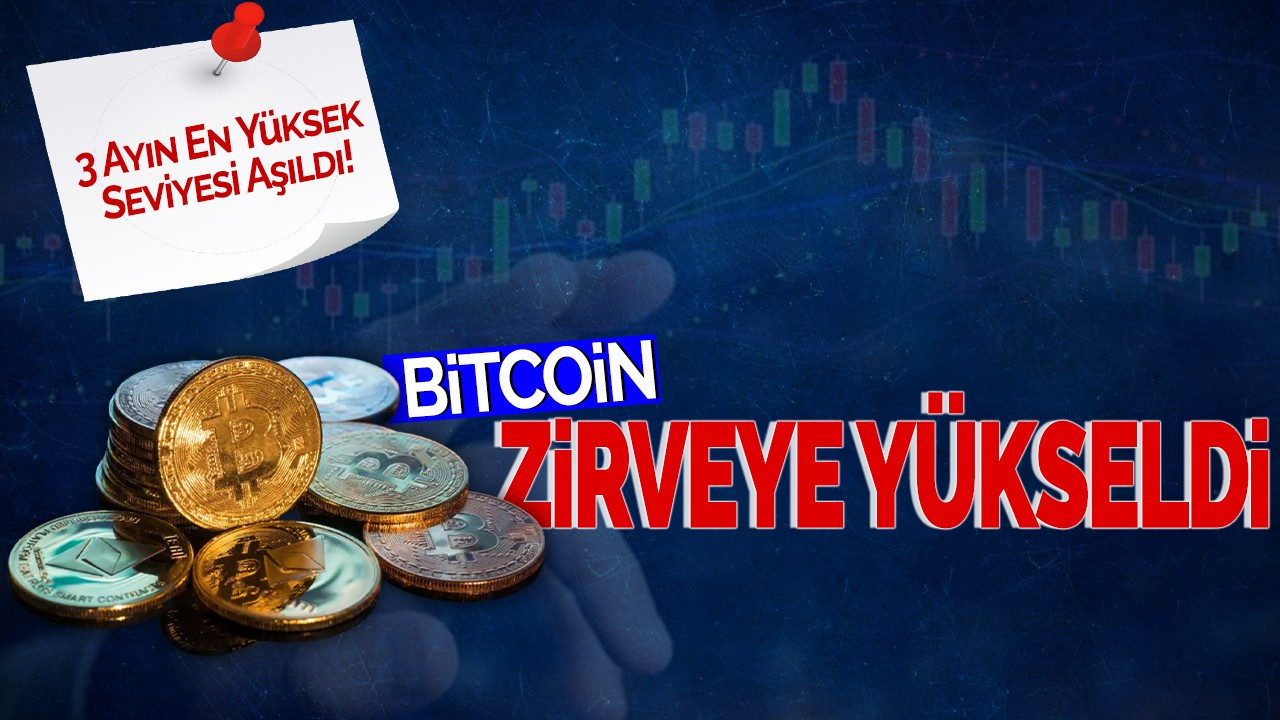 Bitcoin Zirveye Yükseldi: 3 Ayın En Yüksek Seviyesi Aşıldı!