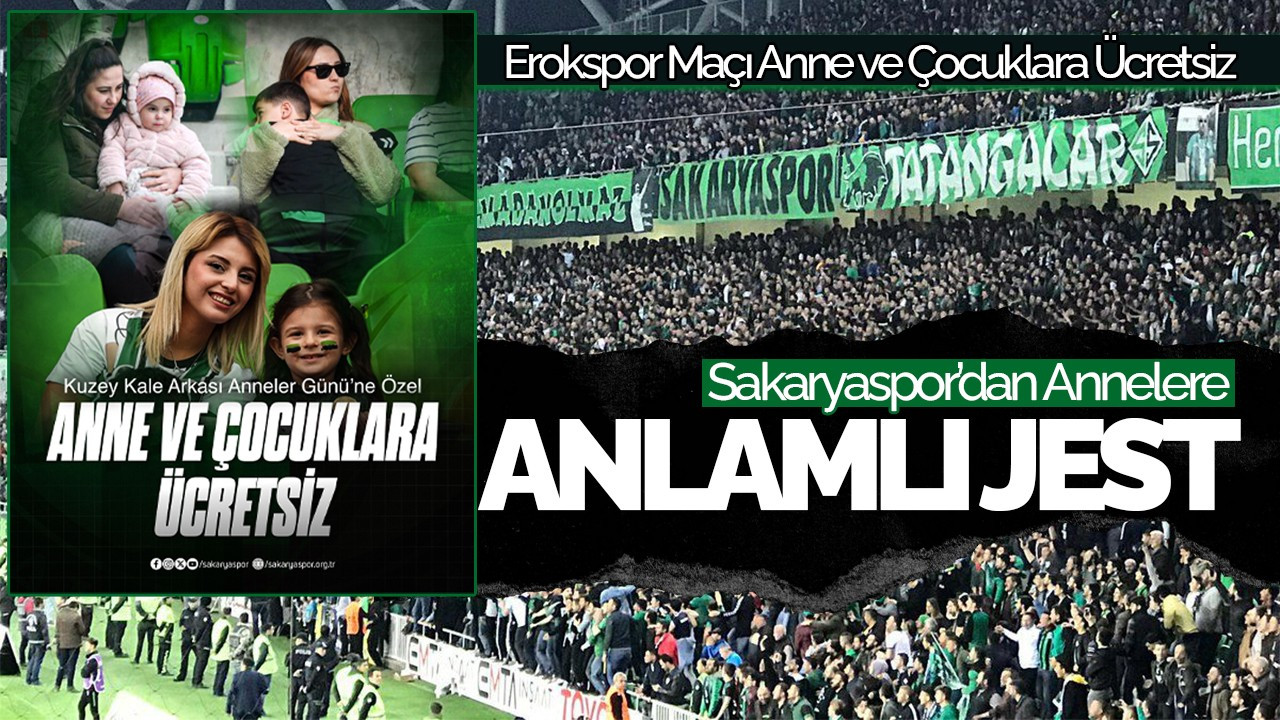 Sakaryaspor’dan Annelere Anlamlı Jest: Erok Maçı Anne ve Çocuklara Ücretsiz