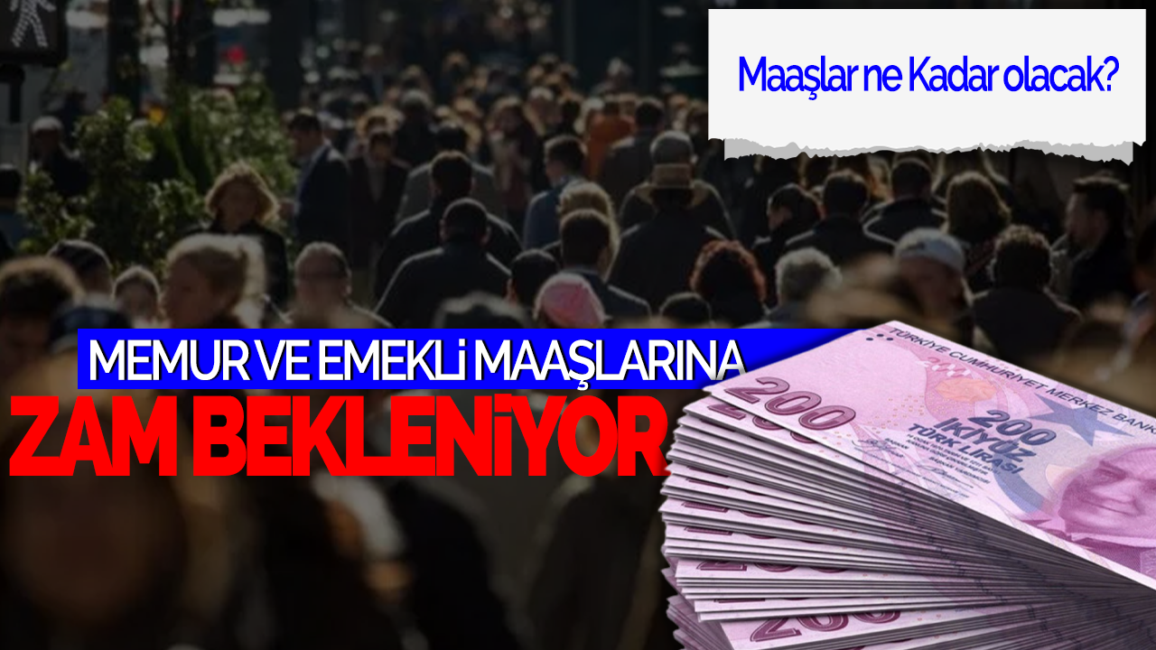 Memur ve Emekli Maaşlarına Zam Bekleniyor: Maaşlar ne Kadar olacak?