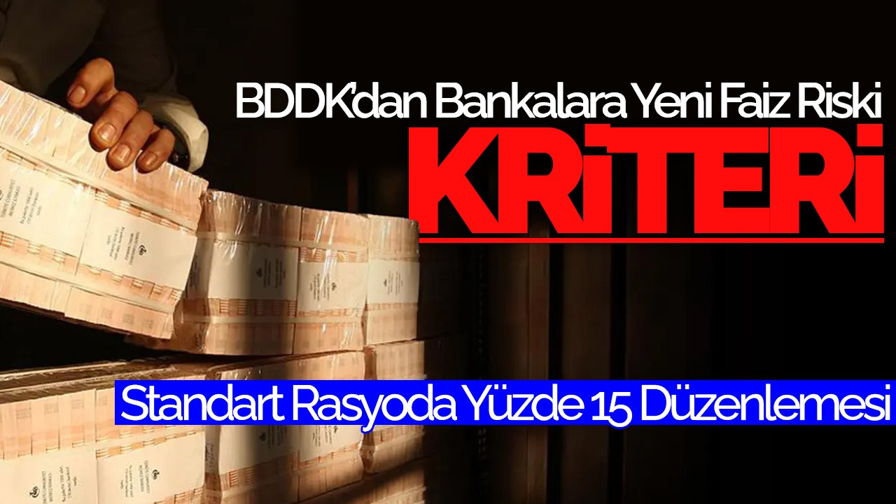 BDDK’dan Bankalara Yeni Faiz Riski Kriteri: Standart Rasyoda Yüzde 15 Düzenlemesi