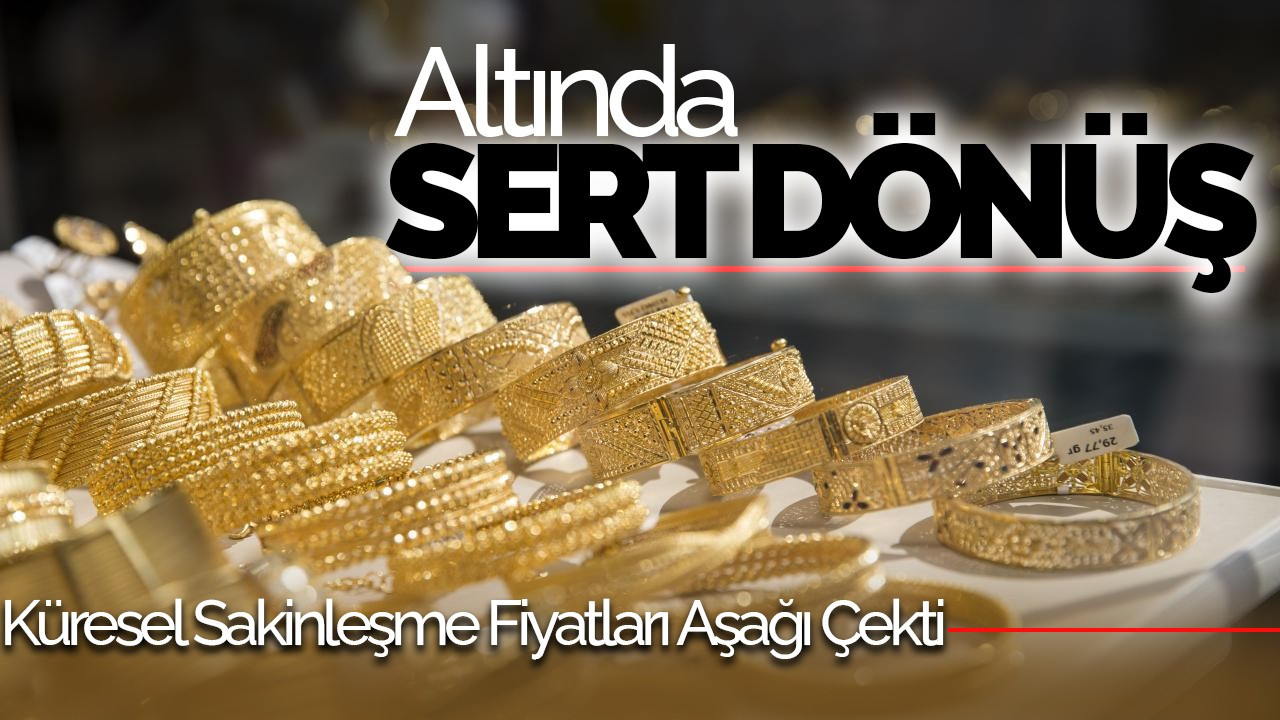 Altında Sert Dönüş: Küresel Sakinleşme Fiyatları Aşağı Çekti