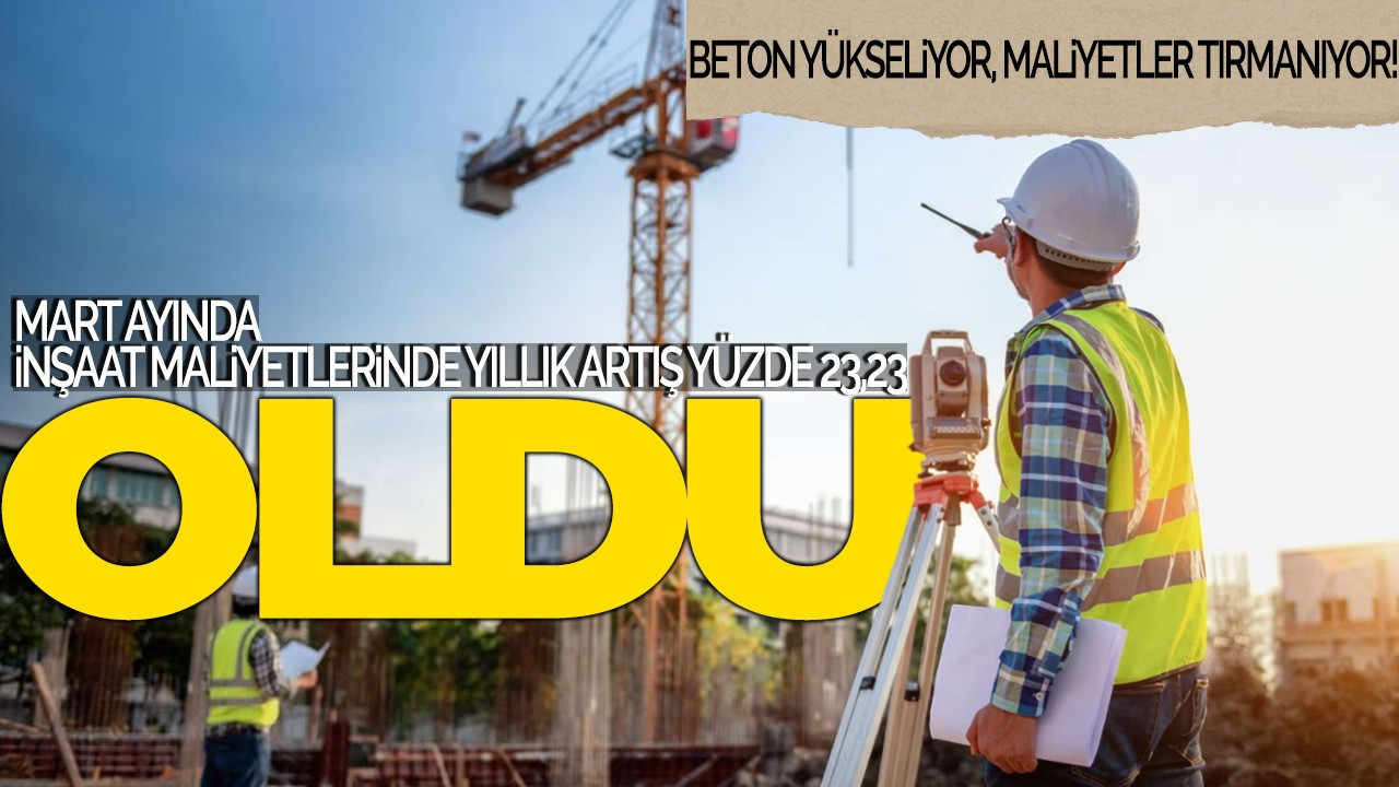 Mart Ayında İnşaat Maliyetlerinde Yıllık Artış %23,23 Oldu