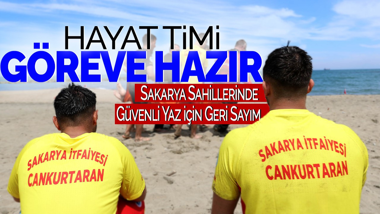 Hayat Timi Göreve Hazır: Sakarya Sahillerinde Güvenli Yaz İçin Geri Sayım