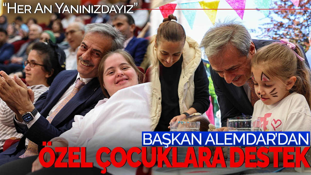 Başkan Alemdar’dan Özel Çocuklara Destek: “Her An Yanınızdayız”